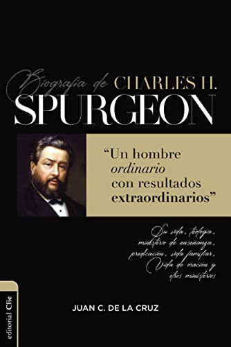 BIOGRAFÍA DE CHARLES H. SPURGEON: Un hombre ordinario con resultados extraordinarios