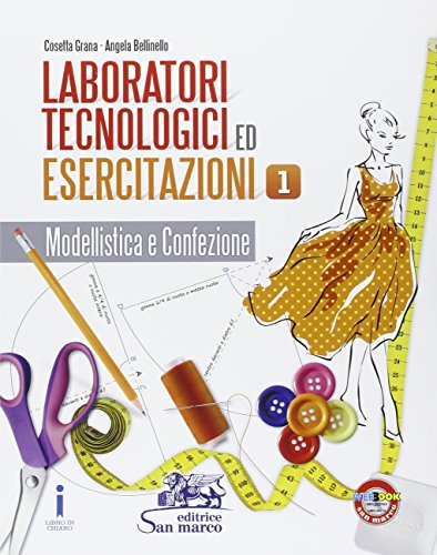 Laboratori tecnologici ed esercitazioni. Per gli Ist. professionali. Modellistica e confezione (Vol. 1)