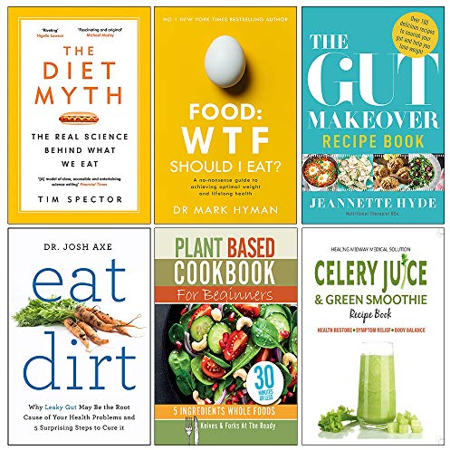 Set of 6 Books Collection (The Diet Myth, Food Wtf Should I Eat, The Gut Makeover Recipe Book, Eat Dirt, Plant Based Cookbook For Beginners, Celery Juice & Green Smoothie Recipe Book)