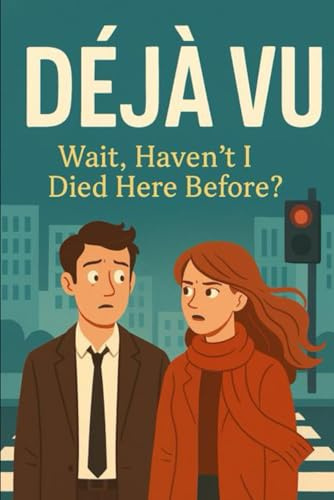 Déjà Vu: Wait, Haven’t I Died Here Before? (The DejaVerse (A Looped Reality Series), Band 1)
