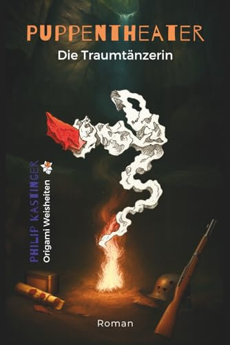 Puppentheater - Die Traumtänzerin: Ein mystischer Roman über Selbsttäuschung, Widerstand und unterdrückte Weiblichkeit im Schatten des Zweiten Weltkriegs.