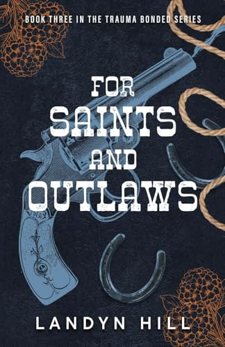 For Saints and Outlaws: An Enemies to Lovers, Dark Cowboy Romance (The Trauma Bonded Series, Band 3)