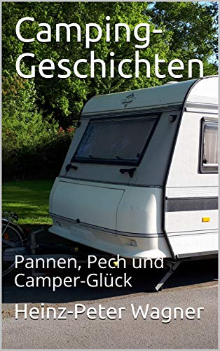 Camping-Geschichten: Pannen, Pech und Camper-Glück