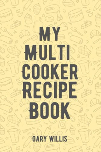 My Multi Cooker Recipe Book: Save Your Favourite Recipes