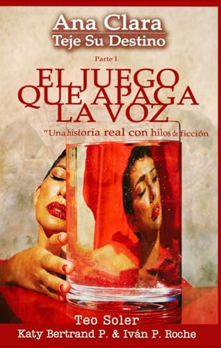 Ana Clara Teje Su Destino. Parte I: El Juego que Apaga la Voz.: Novela Contemporánea. Hechos reales.