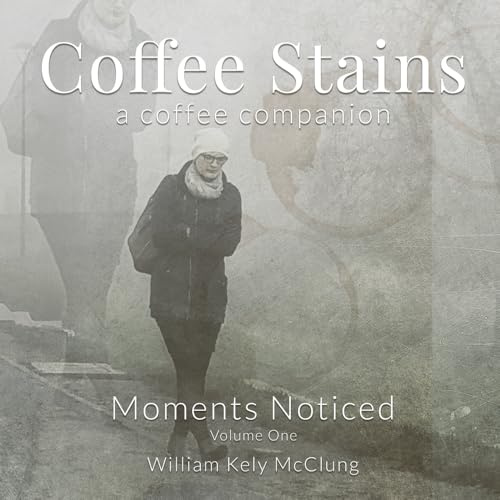 Coffee Stains: A coffee companion of moments noticed (Coffee Stains: The Coffee Companion Series, Band 1)