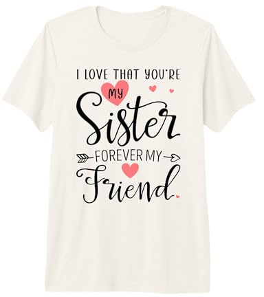 I Love That You're My Sister Always My Sis Forever My Friend T-Shirt Haut de Gamme