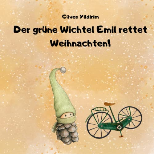 Der grüne Wichtel Emil rettet Weihnachten!: Weihnachtsgeschichte für Kinder von 6-10 Jahren | Wichtelbuch für Jungs und Mädchen | Kinderbuch über ... zum Vorlesen oder Lesen | Wichtelgeschichte