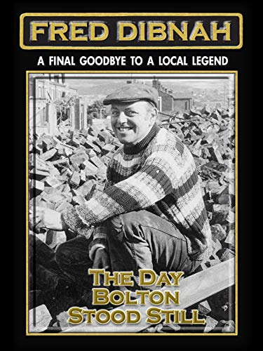 Fred Dibnah - A Final Goodbye to a Local Legend: The Day Bolton Stood Still