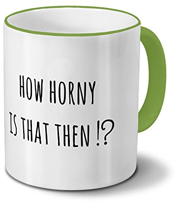 printplanet Tasse „How Horny is That Then?“ Spruch - Sprüchetasse, Kaffeebecher, Mug, Becher, Kaffeetasse mit Spruch - Farbe Grün