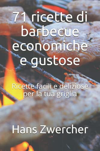 71 ricette di barbecue economiche e gustose: Ricette facili e deliziose per la tua griglia