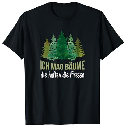 Ich Mag Bäume Die Halten Die Fresse Holzfäller Forst Natur T-Shirt