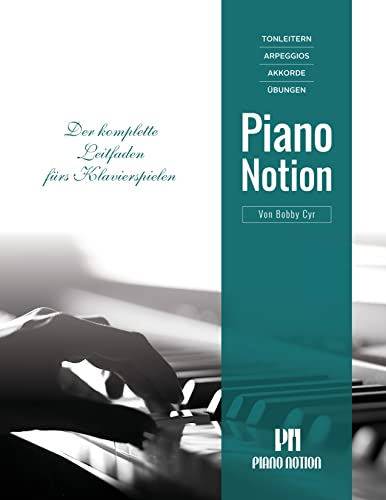 Tonleitern Arpeggios Akkorde Übungen: Der komplette Leitfaden fürs Klavierspielen (Klavier lernen mit System Piano Notion / Deutsch)
