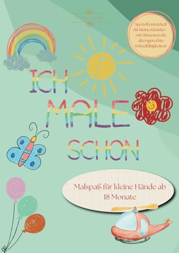 ICH MALE SCHON - Malspaß für kleine Hände ab 18 Monate: Altersgerechtes Malbuch für Kleinkinder zur Förderung der Kreativität, ideal zum Verschenken
