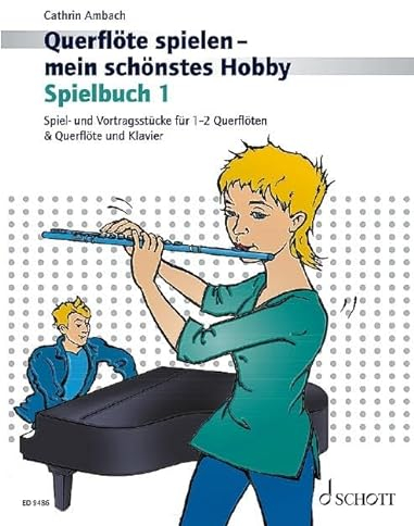 Querflöte spielen - mein schönstes Hobby: Die moderne Flötenschule für Jugendliche und Erwachsene. Vol. 1. Flöte und Klavier oder 2 Flöten. Spielbuch.