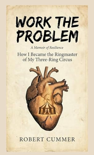 Work The Problem: How I Became the Ringmaster of My Three-Ring Circus