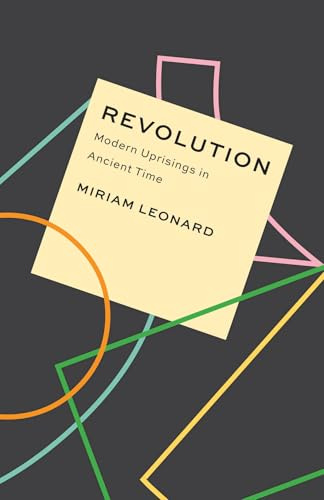 Revolution: Modern Uprisings in Ancient Time (Critical Antiquities)