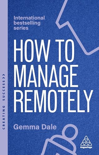 How to Manage Remotely: Work Effectively, No Matter Where You Are: 173 (Creating Success series)