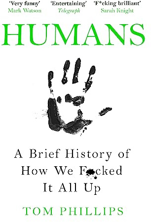 Humans: A Brief History of How We F*cked It All Up