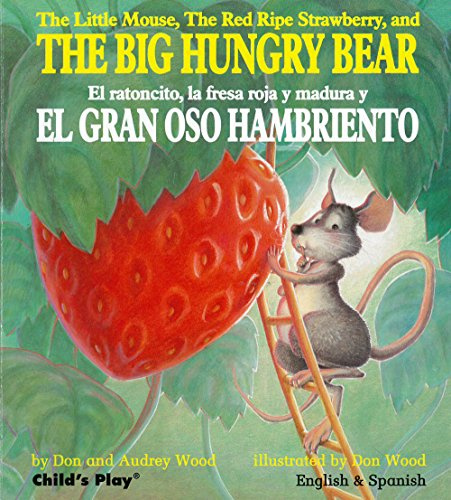 The Little Mouse, the Red Ripe Strawberry, and the Big Hungry Bear/El ratoncito, la fresca roja y madura y El Gran Oso Hambriento (Child's Play Library)