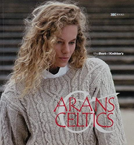 Arans & Celtics: The Best of Knitter's (The Best of Knitter's Magazine Series)