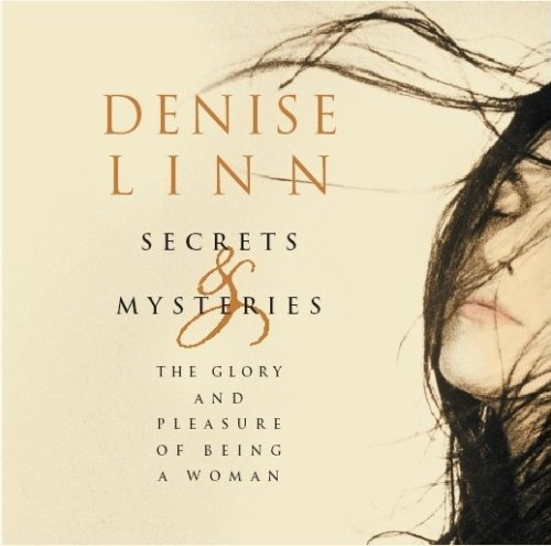 Secrets and Mysteries: The Glory and Pleasure of Being a Woman