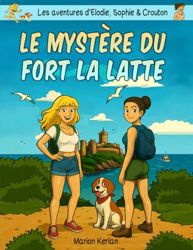 Les aventures d’Élodie, Sophie et Crouton: Le mystère du Fort la Latte, BD humoristique, sexy et roman graphique ado adulte – Une enquête estivale pleine d’énigmes et de mystères