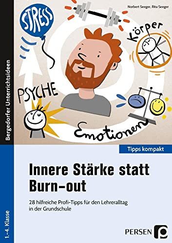 Innere Stärke statt Burn-out: 28 hilfreiche Profi-Tipps für den Lehreralltag in der Grundschule (1. bis 4. Klasse) (Tipps kompakt - Grundschule)