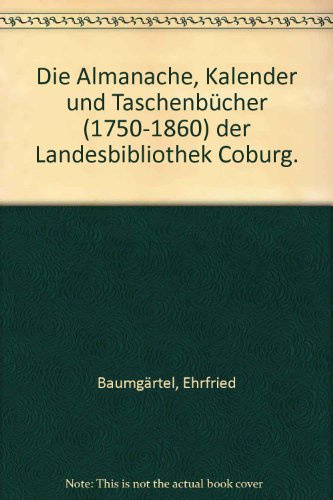 Kataloge der Landesbibliothek Coburg / Die Almanache, Kalender und Taschenbücher (1750-1860) der Landesbibliothek Coburg
