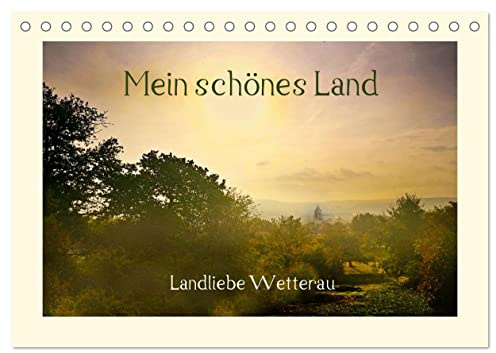 Mein schönes Land - Landliebe Wetterau (Tischkalender 2026 DIN A5 quer), CALVENDO Monatskalender: Ländliche Szenen aus der hessischen Wetterau (CALVENDO Natur)
