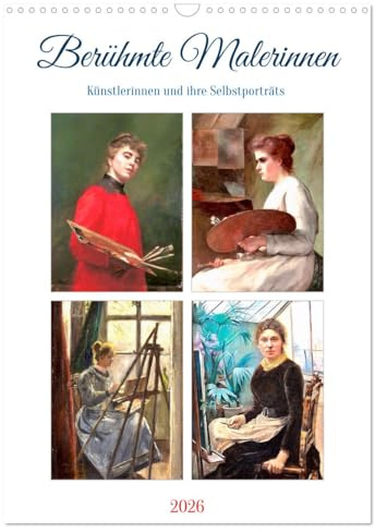 Berühmte Malerinnen (Wandkalender 2026 DIN A3 hoch), CALVENDO Monatskalender: Malerische Selfies aus den letzten Jahrhunderten (CALVENDO Kunst)