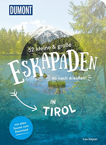 52 kleine & große Eskapaden in Tirol: Ab nach draußen! (DUMONT Eskapaden)