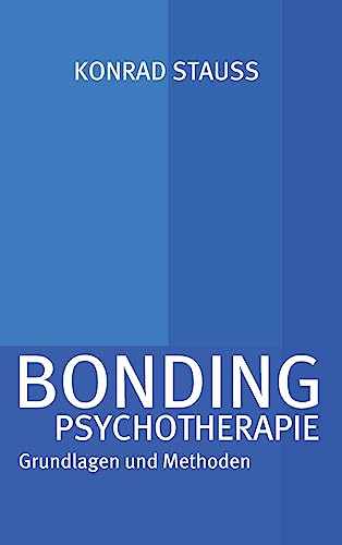 BONDING PSYCHOTHERAPIE: Grundlagen und Methoden