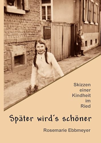 Später wird's schöner: Skizzen einer Kindheit im Ried