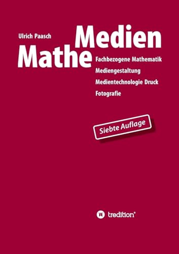 MatheMedien: Fachbezogene Mathematik Mediengestaltung, Medientechnologie Druck, Fotografie