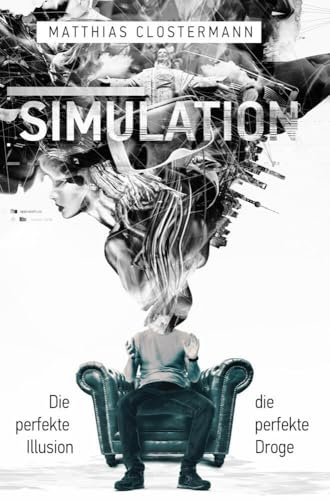 SIMULATION: Die perfekte Illusion - die perfekte Droge