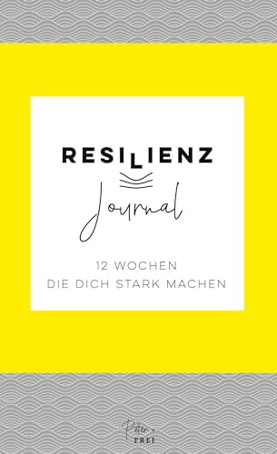 Resilienz Journal: 12 Wochen, die dich stark machen