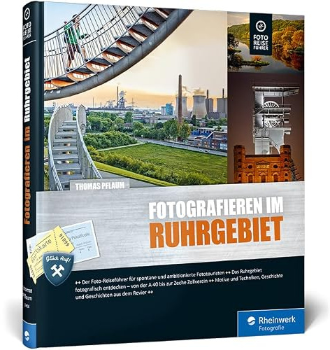 Fotografieren im Ruhrgebiet: Der Foto-Reiseführer für Ihre Fototour im Pott