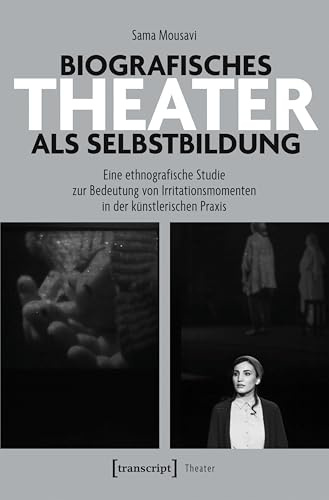 Biografisches Theater als Selbstbildung: Eine ethnografische Studie zur Bedeutung von Irritationsmomenten in der künstlerischen Praxis