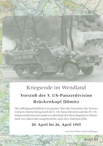 Kriegsende im Wendland: Vorstoß der 5. US-Panzer-Division. Brückenkopf Dömitz. Band III