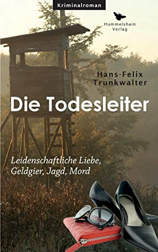 Die Todesleiter: Leidenschaftliche Liebe, Geldgier, Jagd, Mord (Hummelshain KRIMINAL)