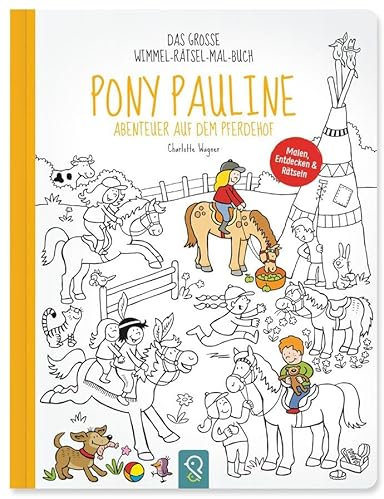 Pony Pauline – Abenteuer auf dem Pferdehof: Das große Wimmel-Rätsel-Mal-Buch