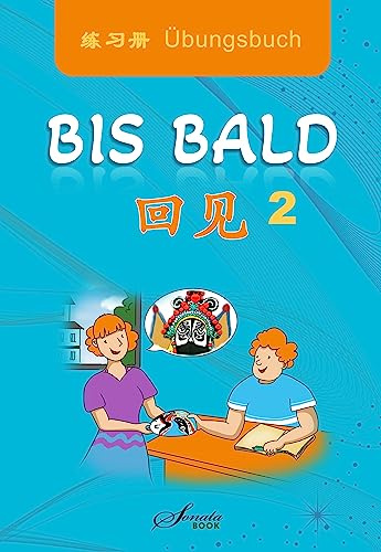 Chinesisch für Anfänger: Bis bald 2 Übungsbuch (Chinesisch lernen, leicht gemacht: Chinesisch für Anfänger und Fortgeschrittene)