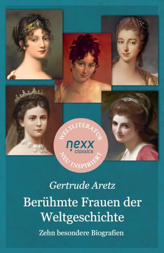 Berühmte Frauen der Weltgeschichte: Zehn besondere Biografien – Gertrude Aretz bei nexx classics – WELTLITERATUR NEU INSPIRIERT