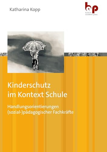 Kinderschutz im Kontext Schule: Handlungsorientierungen (sozial-)pädagogischer Fachkräfte
