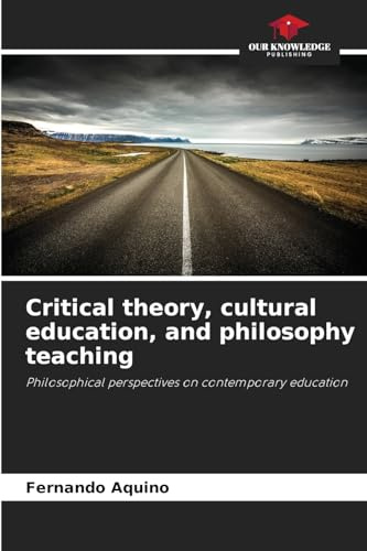 Critical theory, cultural education, and philosophy teaching: Philosophical perspectives on contemporary education