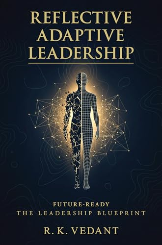 Reflective Adaptive Leadership: Future-Ready The Leadership Blueprint