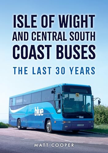 Isle of Wight and Central South Coast Buses: The Last 30 Years