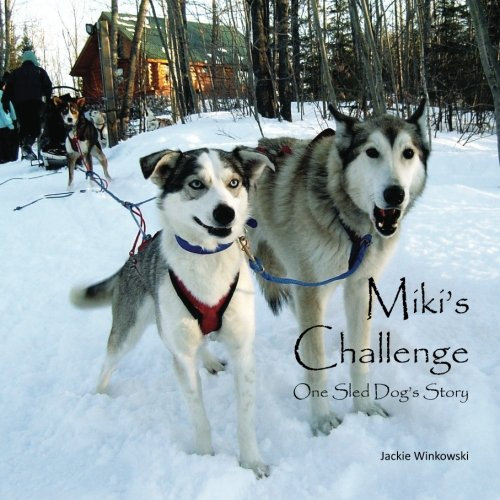 Miki's Challenge: One Sled Dog's Story