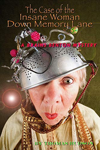 The Case of the Insane Woman Down Memory Lane: A Brains Benton Mystery (Brains Benton As An Adult, Band 1)